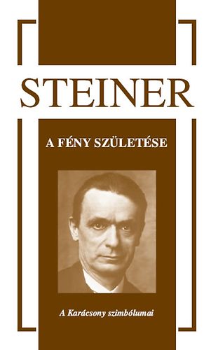Rudolf Steiner - A fény születése - A Karácsony szimbólumai