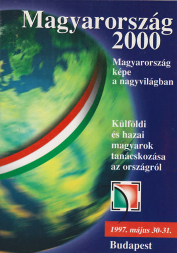 Keszthelyi Gyula (szerk.) - Magyarorszg 2000 -  Magyarorszg kpe a nagyvilgban 1997. mjus 30-31. - Klfldi s hazai magyarok tancskozs az orszgrl