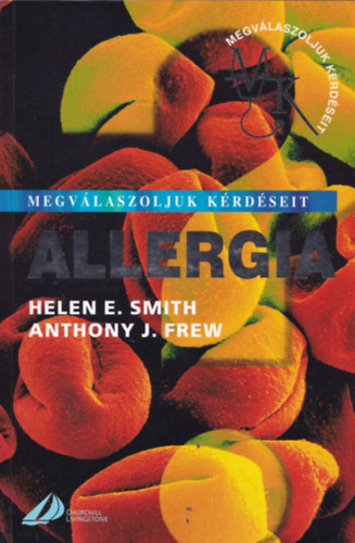 Helen E. Smith; Anthony J. Frew - Allergia - Megv�laszoljuk k�rd�seit