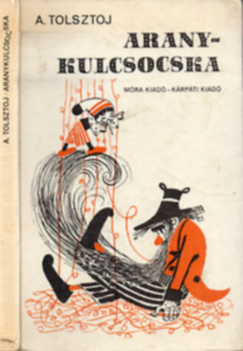 Alekszej Tolsztoj, Szerk.: gai gnes, Ford.: Kerekes Elza; Sndor Lszl - Aranykulcsocska - AVAGY BURATTINO KALANDJAI (Rna Emy rajzaival)