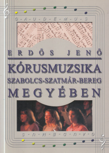 Erdős Jenő - Kórusmuzsika Szabolcs-Szatmár-Bereg megyében