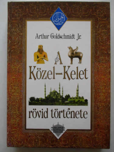 Arthur Goldschmidt Jr. - A K�zel-Kelet r�vid t�rt�nete