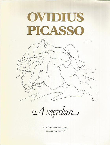 Ovidius, Publius Naso- Picasso, Pablo - A szerelem művészete - A szerelem orvosságai