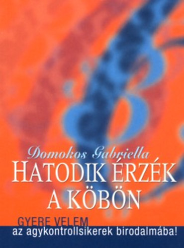 Domokos Gabriella - Hatodik rzk a kbn - Gyere velem az agykontrollsikerek birodalmba