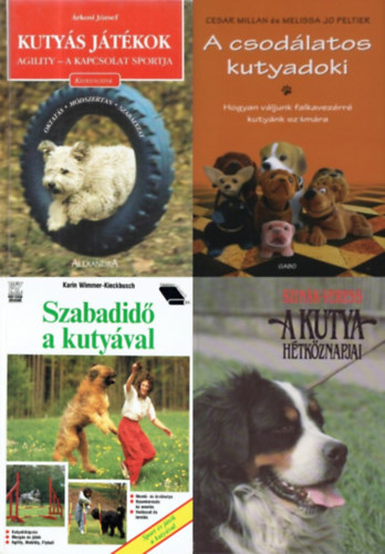 Cesar Millan & Melissa Jo Peltier, rkosi Jzsef, Karin Wimmer-Kieckbusch, Szink-Veres - 4 db knyv kutysoknak: A csodlatos kutyadoki - Hogyan vljunk falkavezrr kutynk szmra + Szabadid a kutyval + Kutys Jtkok: Agility - a kapcsolat sportja + A kutya htkznapjai