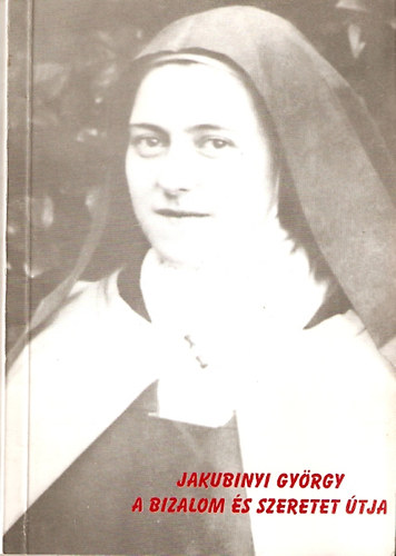 Jakubinyi György - A bizalom és szeretet útja