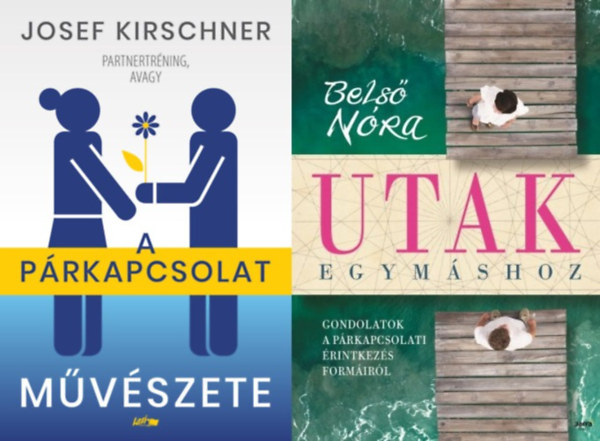 Belső Nóra, Josef Kirschner - 2 db párkapcsolati tanácsadó: Utak egymáshoz - Gondolatok a párkapcsolati érintkezés formáiról + Partnertréning, avagy a párkapcsolat művészete
