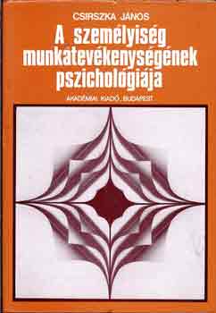 Csirszka Jnos - A szemlyisg munkatevkenysgnek pszicholgija