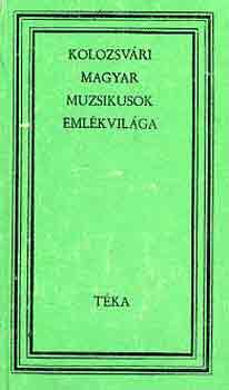 Csehi Gyula-mik Imre - Kolozsvri magyar muzsikosok emlkvilga (tka)