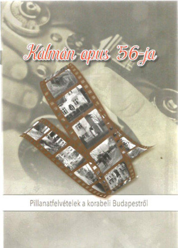 K�lm�n apus '56-ja - Pillanatfelv�telek a korabeli Budapestr�l