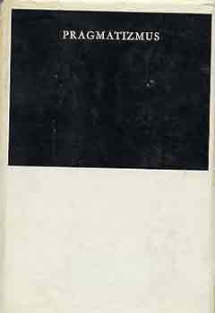 Pragmatizmus-A pragmatista filozófia megalapítóinak műveiből