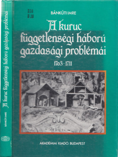 Bnkti Imre - A kuruc fggetlensgi hbor gazdasgi problmi 1703-1711