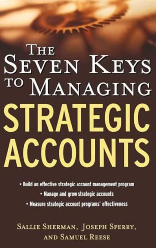 Sallie Sherman, Joseph Sperry, Samuel Reese - The Seven Keys to Managing Strategic Accounts