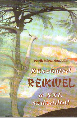 Petrik M�rta Magdolna - K�sz�ntsd Reikivel a XXI. sz�zadot!
