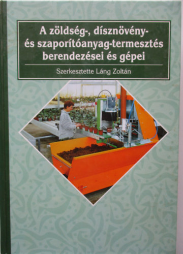 A zldsg- dsznvny- s szaportanyag-termeszts berendezsei,gpei