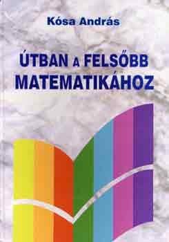 Ksa Andrs - tban a felsbb matematikhoz