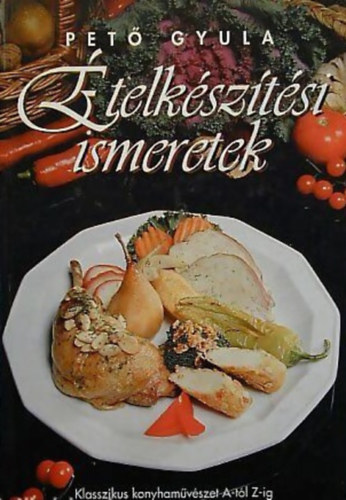 Pet Gyula - telksztsi ismeretek - Klasszikus konyhamvszet A-tl Z-ig