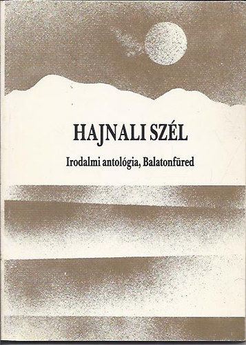Kem�ny G�za szerk.; Sz�ki Patka L�szl� (szerk.) - Hajnali sz�l - Irodalmi antol�gia, Balatonf�red
