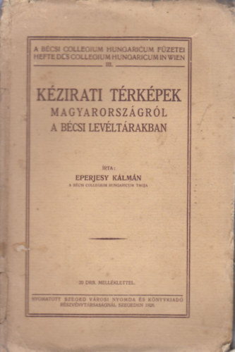Eperjesy K�lm�n - K�zirati t�rk�pek Magyarorsz�gr�l a b�csi lev�lt�rakban (A B�csi Collegium Hungaricum f�zetei III.)