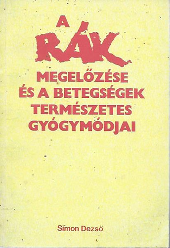 Simon Dezs - A rk megelzse s a betegsgek termszetes gygymdjai