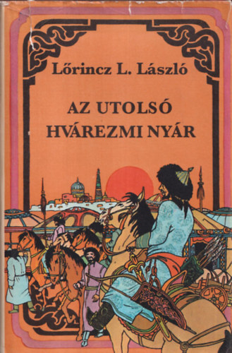 Lrincz L. Lszl - Az utols hvrezmi nyr (I. kiads)