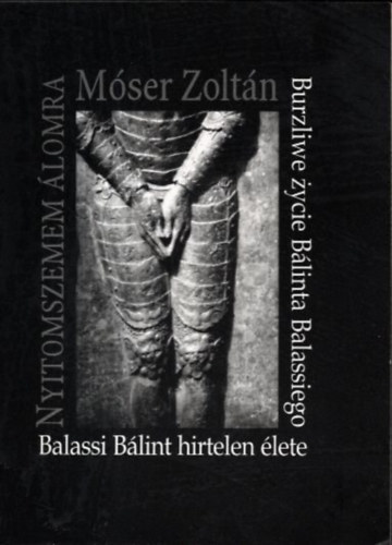 M�ser Zolt�n - Nyitom szemem �lomra - Balassi B�lint hirtelen �lete (magyar-lengyel) (Dedik�lt)