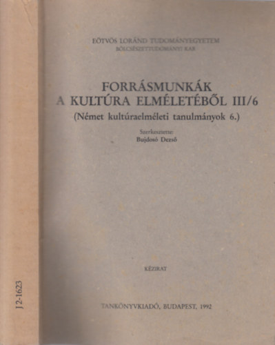 Bujdos Dezs (szerk.) - Forrsmunkk a kultra elmletbl III/6. (Nmet kultraelmleti tanulmnyok 6.)