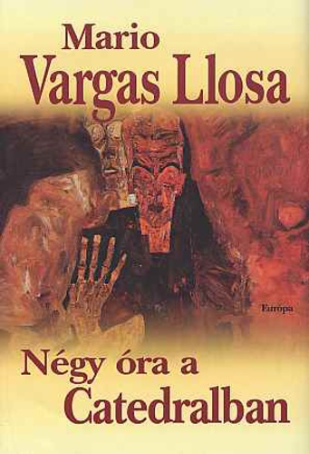 Mario Vargas LLosa - Négy óra a Catedralban