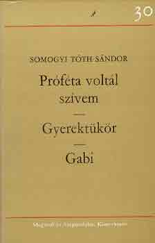 Somogyi T�th S�ndor - Pr�f�ta volt�l sz�vem-Gyerekt�k�r-Gabi