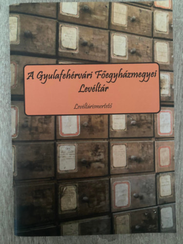 Bernd Rita-Magdolna - A Gyulafehrvri Fegyhzmegyei Levltr - Levltrismertet