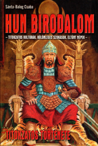 Sánta-Balogh Csaba - Hun birodalom titokzatos története