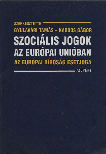 Gyulavri Tams (szerk.); Kardos Gbor - Szocilis jogok az Eurpai Uniban - Az eurpai brsg esetjoga