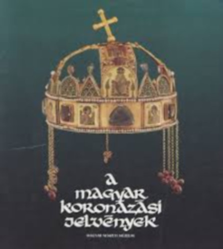 Lovag Zsuzsa - A magyar koronzsi jelvnyek