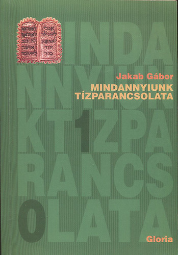 Jakab G�bor - Mindannyiunk t�zparancsolata - Alapvet� k�teless�geink �s jogaink alapokm�nya