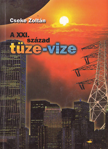 Cseke Zoltán - A XXI. század tüze-vize