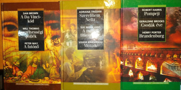 Dan Brown, Will Thomas, Peter May, Trigiani, Adriana-Kidd, Sue Monk-Khashoggi, Soheir, Robert Harris - Geraldine Brooks - Henry Porter - 3 ktet Reader's Digest Sikerknyv: Szerelmem, Nella - A mhek titkos lete - Mozaik + Pompeji - Csodk ve - Brandenburg + A Da Vinci-kd - Veszlyessgi ptlk - A futn
