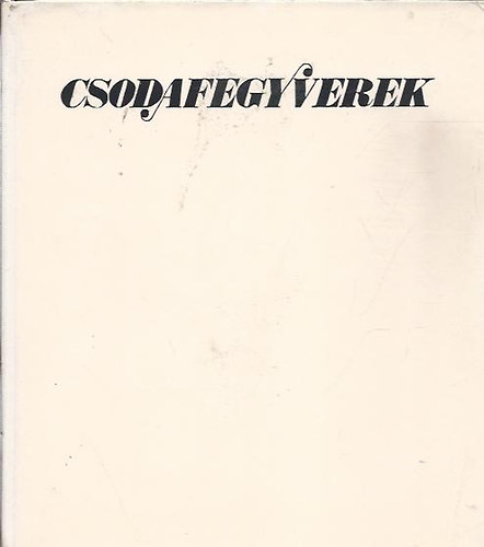 Horv�th �rp�d - Csodafegyverek