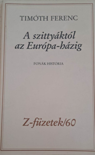 Timóth Ferenc - A szittyáktól az Európa-házig