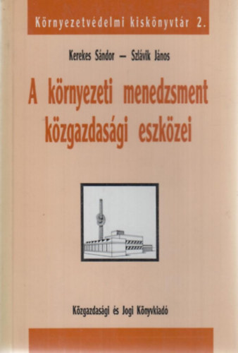 Kerekes S�ndor; Szl�vik J�nos - A k�rnyezeti menedzsment k�zgazdas�gi eszk�zei