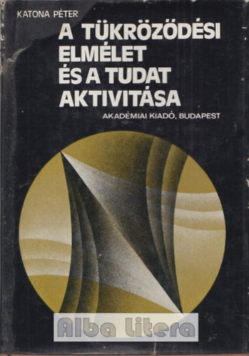 Katona P�ter - A t�kr�z�d�si elm�let �s a tudat aktivit�sa