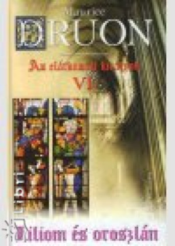 Maurice Druon - Az elátkozott királyok VI. - Liliom és oroszlán