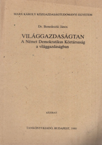 Dr. Benedeczki János - Világgazdaságtan - A Német Demokratikus Köztársaság a világgazdaságban - Marx Károly Közgazdaságtudományi Egyetem 1980