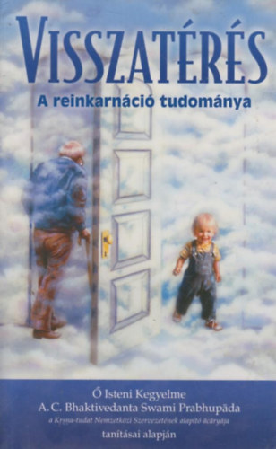 The Bhaktivedanta Book Trust - Visszatrs a reinkarnci tudomnya