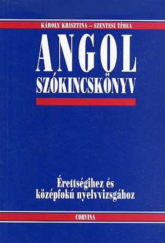 Kroly Krisztina; Szentesi Tmea - Angol szkincsknyv rettsgizknek s nyelvvizsgzknak