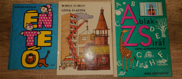 Varga Katalin, Borisz Zubkov, M�rei Ferenc - V. Bin�t �gnes - 3 klasszikus k�nyv k�v�ncsi gyerekeknek: �n, Te, �, Ablak-Zsir�f, G�pek �s k�pek