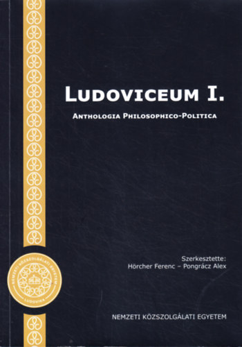 Pongr�cz Alex (szerk.), H�rcher Ferenc (Szerk.) - Ludoviceum I. Anthologia Philosophico-Politica: Fejezetek a politikai gondolkod�s t�rt�net�b�l