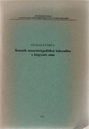 Szabad Gy�rgy - Kossuth nemzetis�gpolitikai ir�nyad�sa a kiegyez�s ut�n