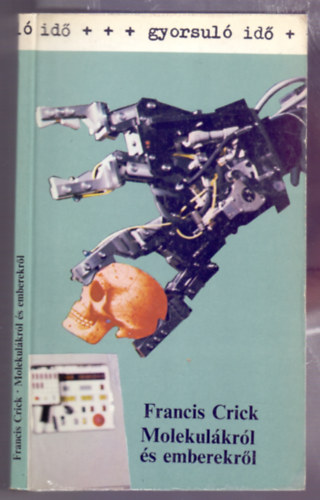 Francis Crick - Molekul�kr�l �s emberekr�l (Of molecules and men)