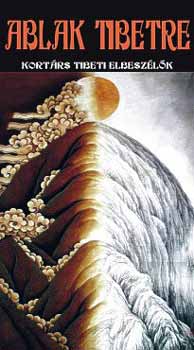 Madaras-Takács Réka (szerk.) - Ablak Tibetre - Kortárs tibeti elbeszélők