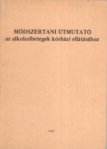 Dr. Bnki  M. Csaba, dr. Fejr Judit - Mdszertani tmutat az alkoholbetegek krhzi elltshoz